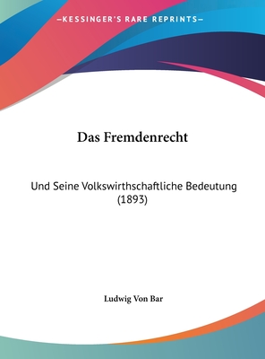 Das Fremdenrecht: Und Seine Volkswirthschaftliche Bedeutung (1893) - Bar, Ludwig Von