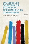 Das Gebiss Der Schnecken Zur Begr?ndung Einer Nat?rlichen Classification