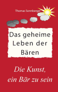 Das geheime Leben der B?ren: Braunb?ren, Pandab?ren, Eisb?ren