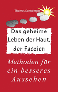 Das geheime Leben der Haut, der Faszien: Methoden f?r ein besseres Aussehen