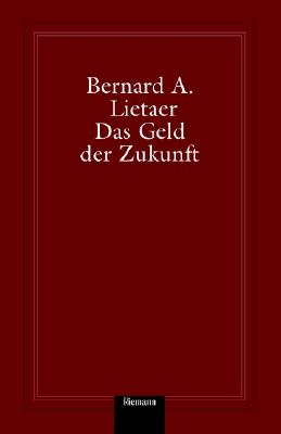 Das Geld der Zukunft - Lietaer, Bernard