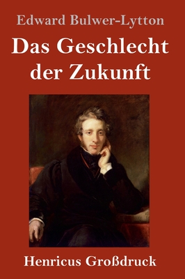 Das Geschlecht der Zukunft (Gro?druck) - Bulwer-Lytton, Edward