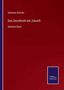 Das Geschlecht der Zukunft: Sechster Band