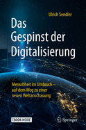 Das Gespinst Der Digitalisierung: Menschheit Im Umbruch - Auf Dem Weg Zu Einer Neuen Weltanschauung