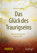 Das Glck Des Traurigseins: ber Die Vorzge Der Melancholie