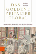 Das Goldene Zeitalter Global: Die Niederlande Im 17. Und 18. Jahrhundert