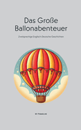 Das Groe Ballonabenteuer: Zweisprachige Englisch-Deutsche Geschichten