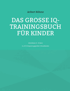 Das groe IQ-Trainingsbuch fr Kinder: Altersklasse: 8 - 12 Jahre