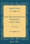 Das Groherzogtum Wrzburg (1806-1814): Ein Vortrag (Classic Reprint)