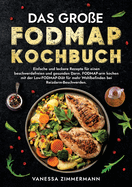 Das gro?e Fodmap Kochbuch: Einfache und leckere Rezepte f?r einen beschwerdefreien und gesunden Darm. FODMAP-arm kochen mit der Low-FODMAP-Di?t f?r mehr Wohlbefinden bei Reizdarm-Beschwerden.