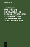 Das h÷here Schulwesen in Elsass-Lothringen / L'instruction secondaire en Alsace-Lorraine
