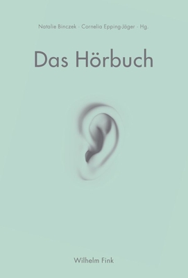 Das Hrbuch: Praktiken Audioliteralen Schreibens Und Verstehens - Binczek, Natalie (Editor), and Epping-J?ger, Cornelia (Editor)