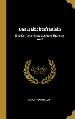 Das Habichtsfrulein: Eine Dorfgeschichte aus dem Thringer Wald - Baumbach, Rudolf