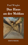 Das Haus an der Moldau: Roman