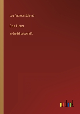 Das Haus: in Grodruckschrift - Andreas-Salom, Lou