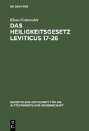 Das Heiligkeitsgesetz Leviticus 17-26: Ursprngliche Gestalt, Tradition Und Theologie