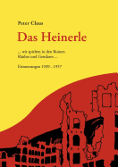 Das Heinerle: ... wir spielten in den Ruinen Ruber und Gendarm. Erinnerungen 1939-1957