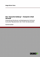 Das "hessische Salzburg" - Festspiele in Bad Hersfeld: Entwicklung, Strukturen und Ideologie einer Institution kultureller Repr?sentation der fr?hen Bundesrepublik