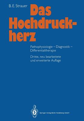 Das Hochdruckherz: Pathophysiologie-Diagnostik-Differentialtherapie - Strauer, B E