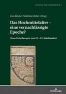 Das Hochmittelalter - Eine Vernachlaessigte Epoche?: Neue Forschungen Zum 11.-13. Jahrhundert