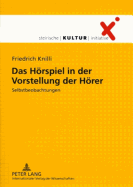 Das Hoerspiel in Der Vorstellung Der Hoerer: Selbstbeobachtungen- Mit Einem Geleitwort Von Heinz Hartwig Und Einem Kurzen Rueckblick Von Manfred Mixner- Lektorat: Verena Mogl