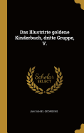 Das Illustrirte Goldene Kinderbuch, Dritte Gruppe, V.