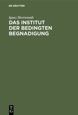 Das Institut der bedingten Begnadigung - Herrnstadt, Ignaz