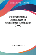 Das Internationale Colonialrecht Im Neunzehnten Jahrhundert (1886)