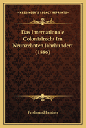 Das Internationale Colonialrecht Im Neunzehnten Jahrhundert (1886)