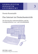 Das Internet Im Deutschunterricht: Ein Konzept Der Muttersprachlichen Und Der Fremdsprachlichen Lese- Und Schreibdidaktik