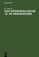 Das Intervokalische -G- Im Frankischen: Sprachgeschichtliche Untersuchungen