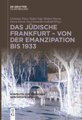 Das J?dische Frankfurt - Von Der Emanzipation Bis 1933 - Wiese, Christian (Editor), and Vogt, Stefan (Editor), and Wenzel, Mirjam (Editor)