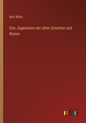 Das Jagdwesen der alten Griechen und Rmer - Miller, Max
