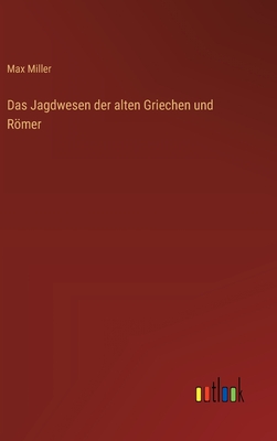 Das Jagdwesen Der Alten Griechen Und Romer - Miller, Max