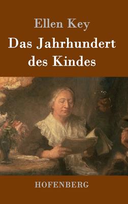 Das Jahrhundert des Kindes: Studien - Key, Ellen