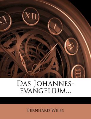 Das Johannes-Evangelium. - Weiss, Bernhard