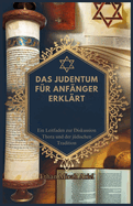 Das Judentum F?r Anf?nger Erkl?rt: Ein Leitfaden zur Diskussion Thora und der j?dischen Tradition