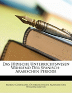 Das Judische Unterrichtswesen Wahrend Der Spanisch-Arabischen Periode.