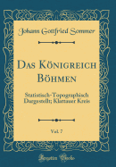 Das Knigreich Bhmen, Vol. 7: Statistisch-Topographisch Dargestellt; Klattauer Kreis (Classic Reprint)