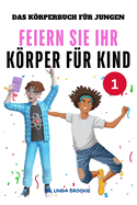 Das Krperbuch fr Jungen: Feiern Sie Ihr Krper fr Kind