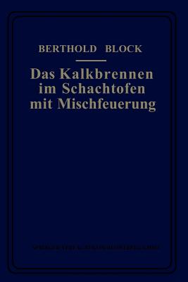 Das Kalkbrennen Im Schachtofen Mit Mischfeuerung - Block, Berthold