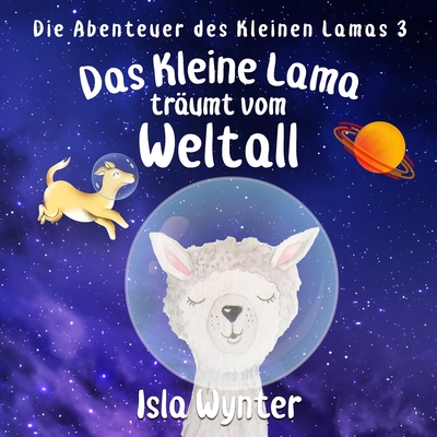 Das Kleine Lama Tr?umt vom Weltall: Ein Bilderbuch - Kurz, Annette (Translated by), and Wynter, Isla