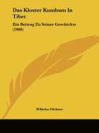 Das Kloster Kumbum In Tibet: Ein Beitrag Zu Seiner Geschichte (1906)