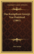 Das Konigthum Georg's Von Podebrad (1861)