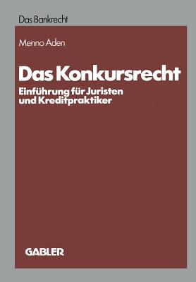 Das Konkursrecht: Einfuhrung Fur Juristen Und Kreditpraktiker - Aden, Menno