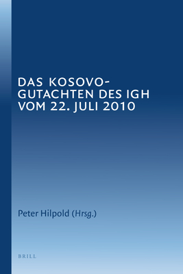 Das Kosovo-Gutachten Des Igh Vom 22. Juli 2010 - Hilpold, Peter (Volume editor)
