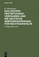 Das Kostenfestsetzungsverfahren Und Die Deutsche Gebhrenordnung Fr Rechtsanwlte: Nebst Den Landesgesetzlichen Vorschriften in Preuen, Bayern, Sachsen, Wrttemberg, Baden Und Hessen