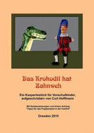 Das Krokodil hat Zahnweh: Ein Kasperlest?ck f?r Vorschulkinder Mit Spielanweisungen und einem Anhang