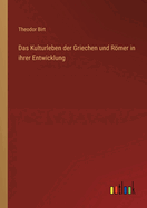 Das Kulturleben der Griechen und Rmer in ihrer Entwicklung