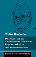 Das Kunstwerk im Zeitalter seiner technischen Reproduzierbarkeit: Dritte, autorisierte letzte Fassung (Band 150, Klassiker in neuer Rechtschreibung)